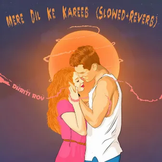 Mere Dil Ke Kareeb (Slowed+Reverb) by Dhriti Roy