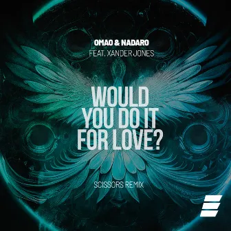 Would You Do It for Love? (Scissors Remix) by NADARO