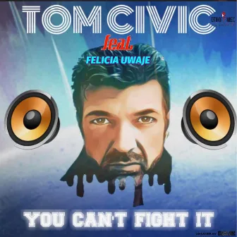 You Can't Fight It by Tom Civic