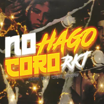 No Hago Coro Rkt by Ciro Deejay