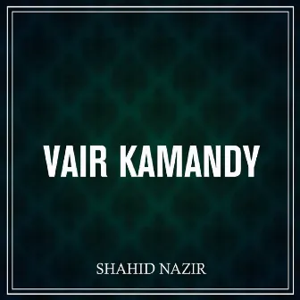 Vair Kamandy by Shahid Nazir