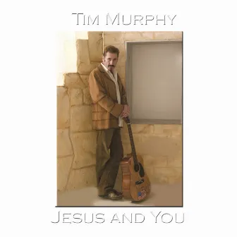 Jesus And You by Tim Murphy