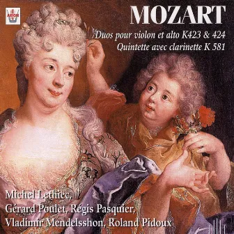 Mozart : Duos pour violon et alto, K 423 & 424, Quintette avec clarinette, K 581 by Michel Lethiec