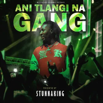 Ani Tlangi Na Gang by Stunna King