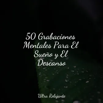 50 Grabaciones Mentales Para El Sueño y El Descanso by Unknown Artist