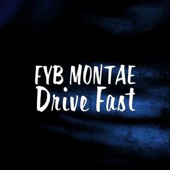 Drive Fast by FYB MONTAE