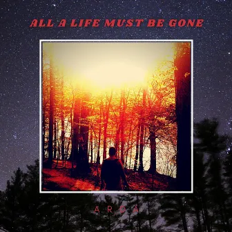 All A Life Must Be Gone by Arda