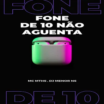 Fone de 10 Não Aguenta by DJ MENOR NS