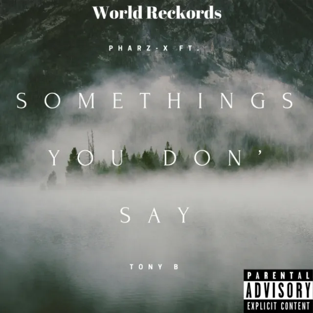 Somethings You Don' Say (feat. Tony B)