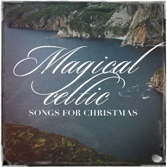 Magical Celtic Songs for Christmas by Celtic Legend