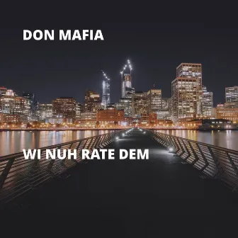 Wi Nuh Rate Dem by Don Mafia