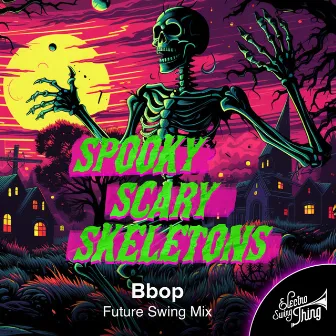 Spooky Scary Skeletons (Future Swing Mix) by Bbop