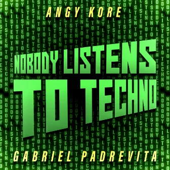 Nobody Listens To Techno by AnGy KoRe