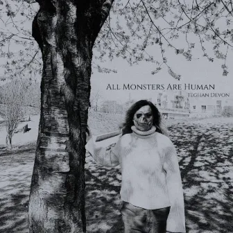 All Monsters Are Human by Teghan Devon