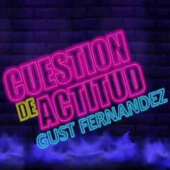 Cuestión de Actitud by Gust Fernandez