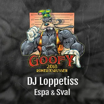 Goofy 2018 (feat. Espa & Sval) by DJ Loppetiss