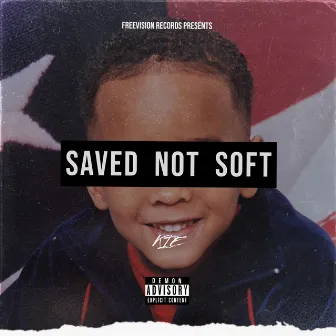 SAVED NOT SOFT by DKG KIE