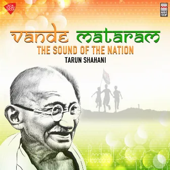 Vande Mataram (The Sound Of The Nation) by Tarun Shahani