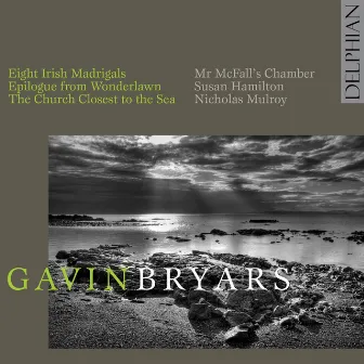 Gavin Bryars: Epilogue from Wonderlawn; Eight Irish Madrigals; the Church Closest to the Sea by Susan Hamilton