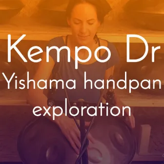 Kempo Dr (Yishama handpan exploration) by Szabadi Andrea