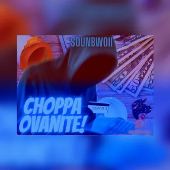 Choppa Ovanite by Soun Bwoii