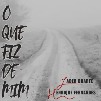 O Que Fiz de Mim by Henrique Fernandes