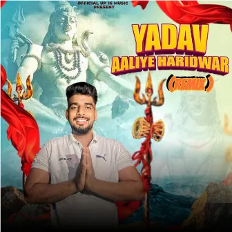 Yadav Aaliye Haridwar (Remix) by 