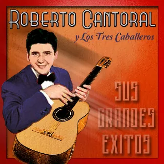 Sus Grandes Exitos by Roberto Cantoral