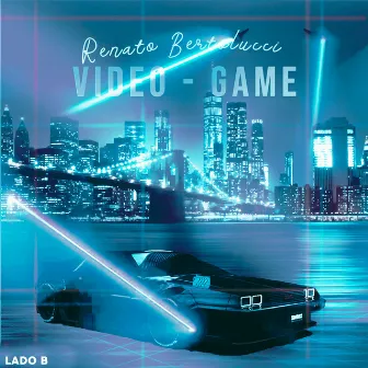 Video Game (Lado B) by Renato Bertolucci