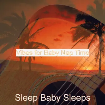 Vibes for Baby Nap Time by Sleep Baby Sleeps