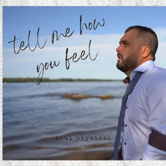 Tell me how you feel by Soul Physical