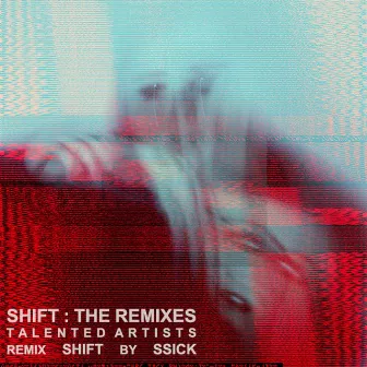 Shift: The Remixes by Ssick