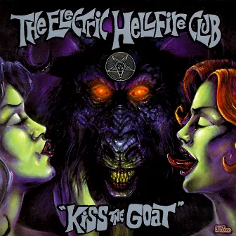 Kiss The Goat - 2005 Deluxe Edition by The Electric Hellfire Club