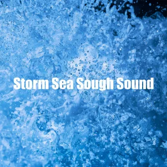 Storm Sea Sough Sound by Calm Soothing Sea Soughs