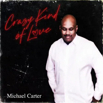 Crazy Kind of Love by Michael Carter