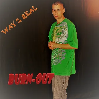 Way 2 Real by Burn-Out