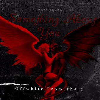 Something About You by Offwhite from tha 4