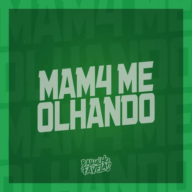 Mam4 Me Olhando