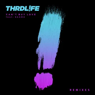 Can't Buy Love (Remixes) (feat. SAARA) by THRDL!FE