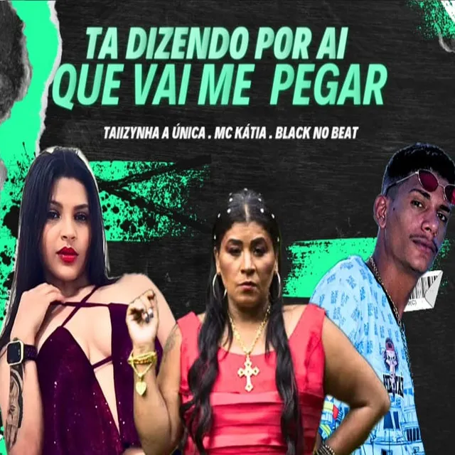 Ta Dizendo por Aí Que Vai Me Pegar (feat. MC Katia)