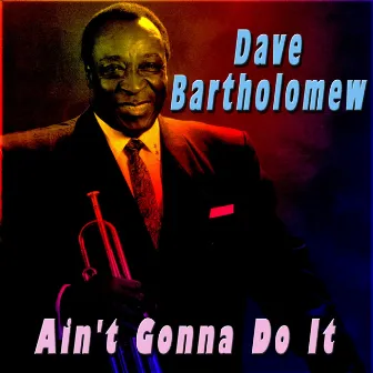 Ain't Gonna Do It by Dave Bartholomew