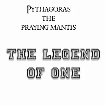 The Legend of One by Pythagoras the Praying Mantis