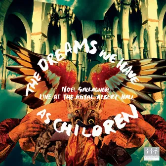 The Dreams We Have As Children (Live For Teenage Cancer Trust) by Noel Gallagher