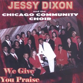 We Give You Praise by Jessy Dixon