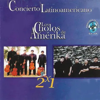 Concierto Latinoamericana 2x1 by Los Cholos de Amérika