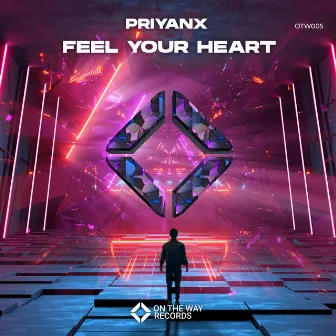 Feel Your Heart by PRIYANX