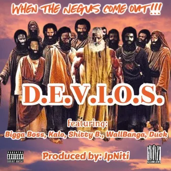 When The Negus Come Out by D.E.V.I.O.S.