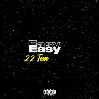 Easy by 22 Tom