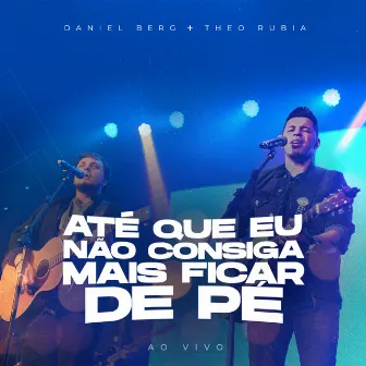 Até Que Eu Não Consiga Mais Ficar de Pé (Ao Vivo) by Daniel Berg