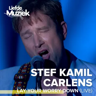 Lay Your Worry Down (Live - uit Liefde voor Muziek) by Stef Kamil Carlens